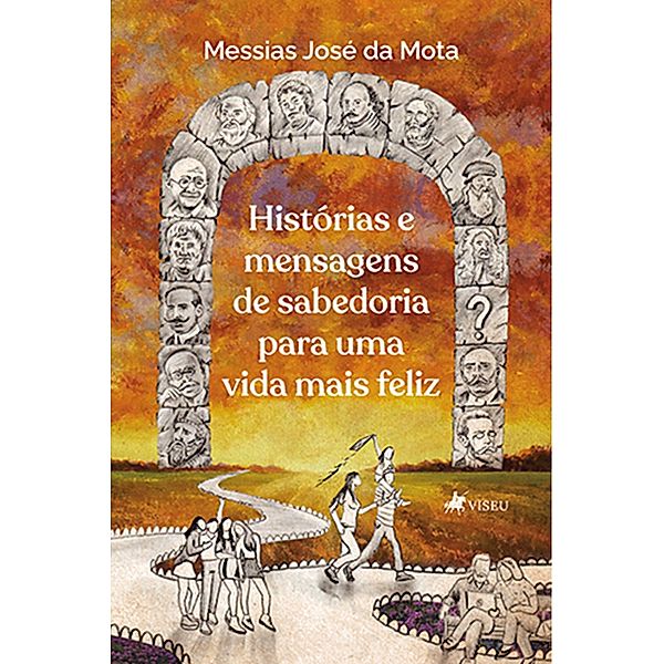 Histórias e Mensagens de Sabedoria para uma vida mais Feliz, Messias José da Mota