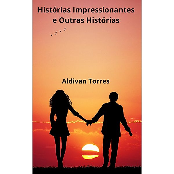 Histórias Impressionantes e outras histórias, Aldivan Torres