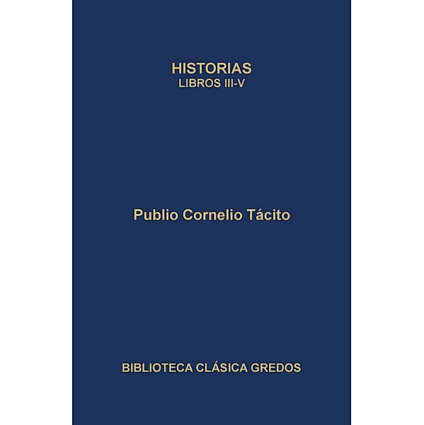 Historias. Libros III-V / Biblioteca Clásica Gredos Bd.409, Publio Cornelio Tácito