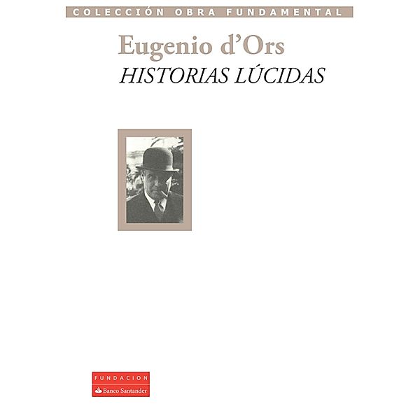 Historias lúcidas / Colección Obra Fundamental, Eugenio d'Órs