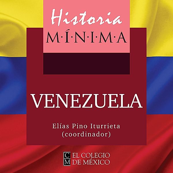 Historias mínimas - 9 - HISTORIA MÍNIMA DE VENEZUELA, Elías Pino Iturrieta