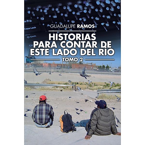 Historias Para Contar De Este Lado Del Río, Guadalupe Ramos