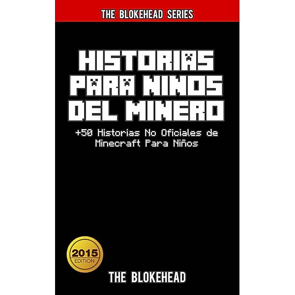 Historias Para Ninos Del Minero. +50 Historias  No Oficiales de Minecraft Para Ninos., The Blokehead
