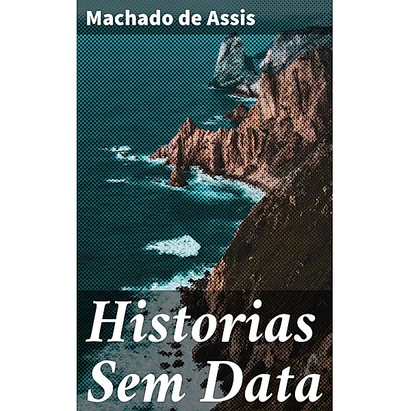 Historias Sem Data, Machado de Assis
