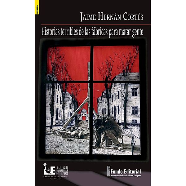 Historias terribles de las fábricas para matar gente, Jaime Cortés
