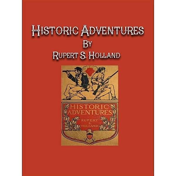 Historic Adventures, Rupert S. Holland