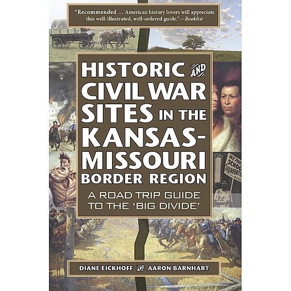 Historic and Civil War Sites in the Kansas-Missouri Border Region: A Road Trip Guide to the 'Big Divide', Diane Eickhoff, Aaron Barnhart
