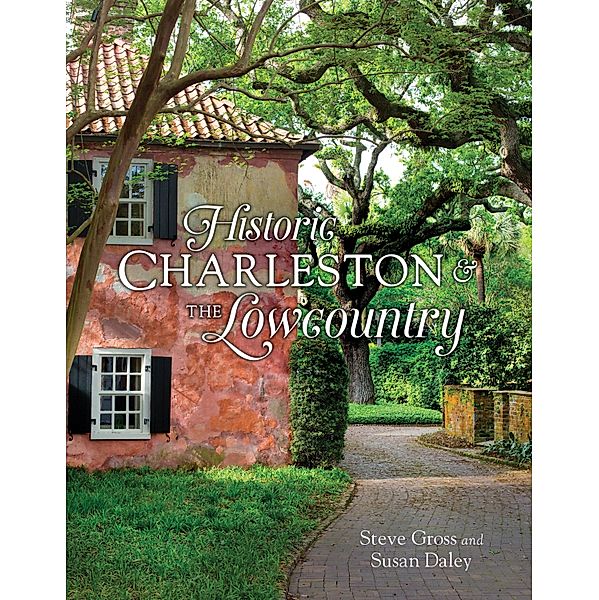 Historic Charleston and the Lowcountry, Steve Gross, Susan Daley
