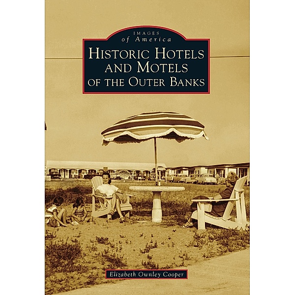 Historic Hotels and Motels of the Outer Banks, Elizabeth Ownley Cooper