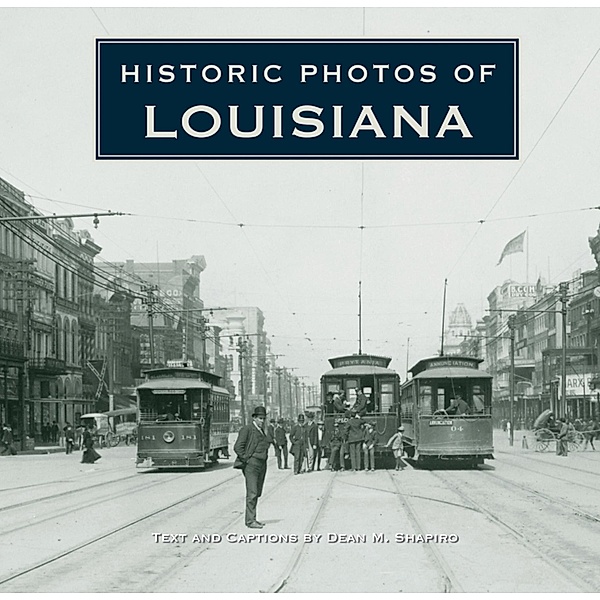 Historic Photos: Historic Photos of Louisiana, Dean M. Shapiro