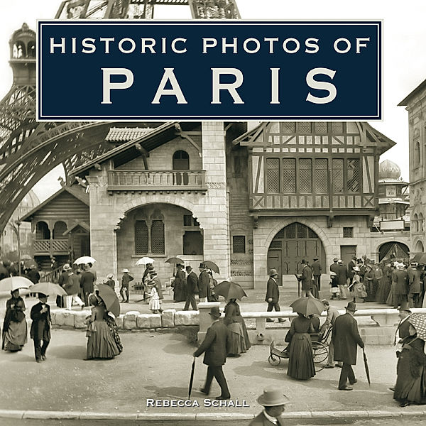 Historic Photos: Historic Photos of Paris, Rebecca Schall