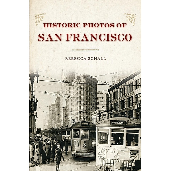 Historic Photos: Historic Photos of San Francisco, Rebecca Schall