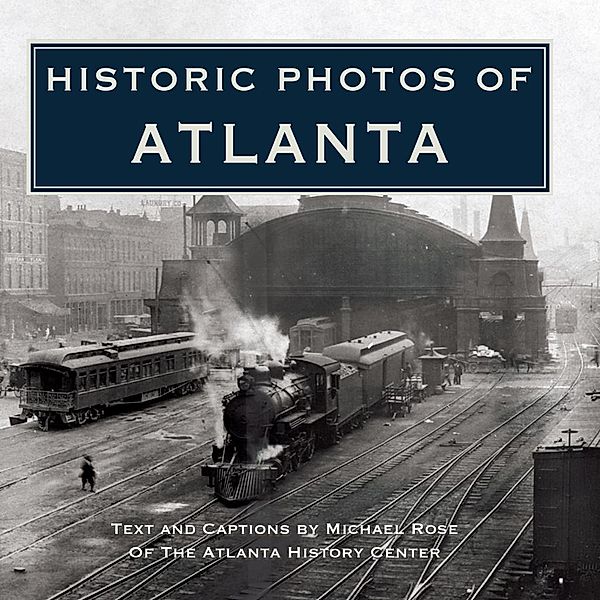 Historic Photos of Atlanta / Historic Photos, Michael Rose