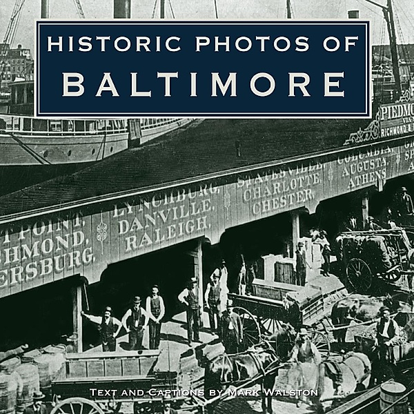 Historic Photos of Baltimore / Historic Photos, Mark Walston