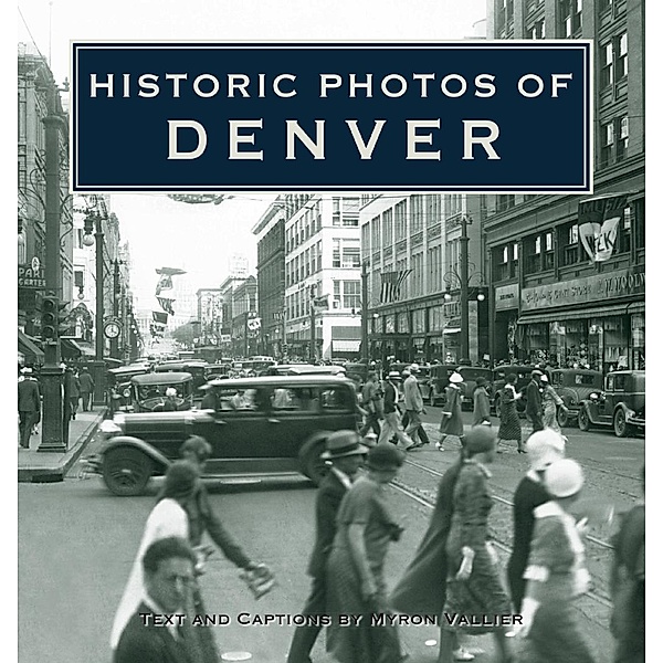Historic Photos of Denver / Historic Photos, Myron Vallier