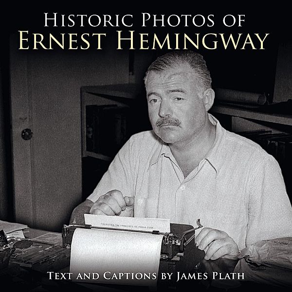 Historic Photos of Ernest Hemingway / Historic Photos