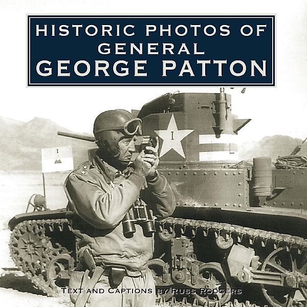 Historic Photos of General George Patton / Historic Photos, Russ Rodgers