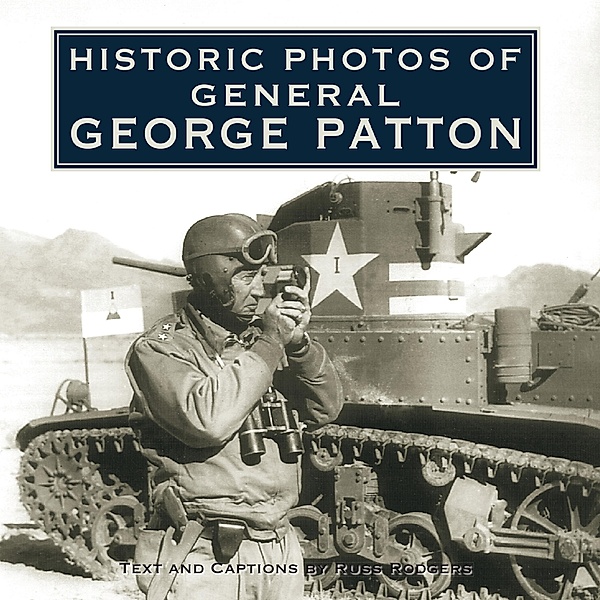 Historic Photos of General George Patton / Historic Photos, Russ Rodgers
