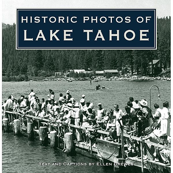 Historic Photos of Lake Tahoe / Historic Photos, Ellen Drewes