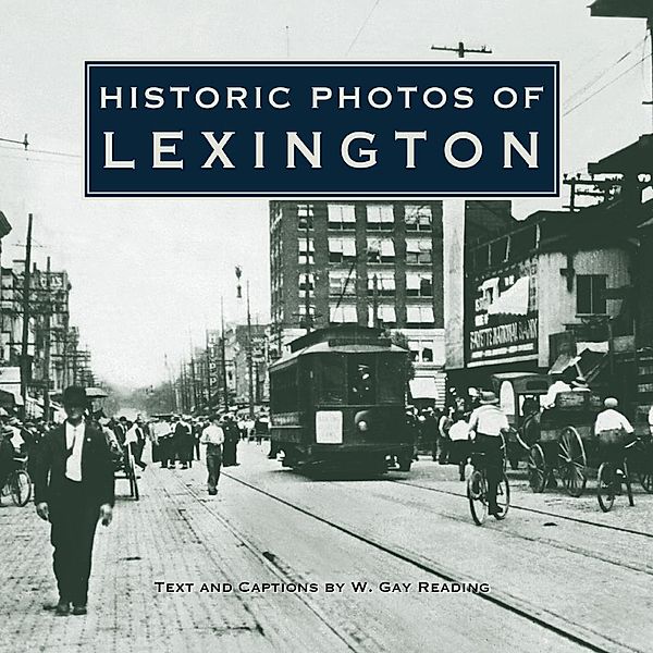 Historic Photos of Lexington / Historic Photos, W. Gay Reading