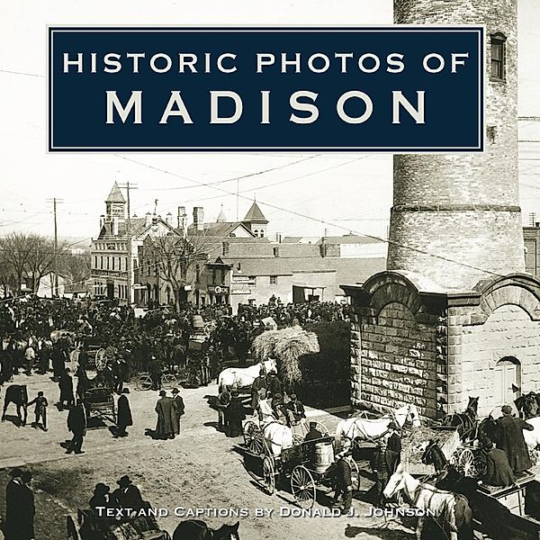 Historic Photos of Madison / Historic Photos
