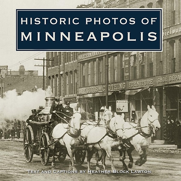 Historic Photos of Minneapolis / Historic Photos, Heather Block Lawton