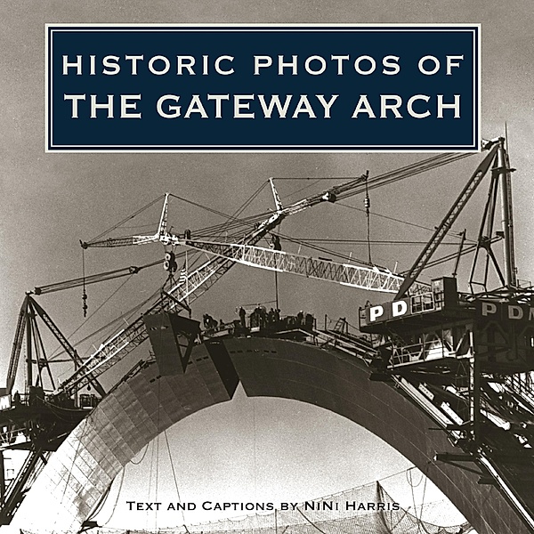 Historic Photos of the Gateway Arch / Historic Photos