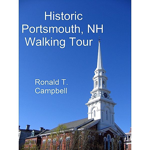 Historic Portsmouth, NH Walking Tour / Ronald T. Campbell, Ronald T. Campbell