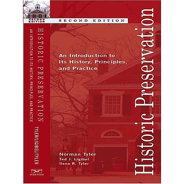 Historic Preservation: An Introduction to Its History, Principles, and Practice (Second Edition), Norman Tyler, Ted J. Ligibel, Ilene R. Tyler