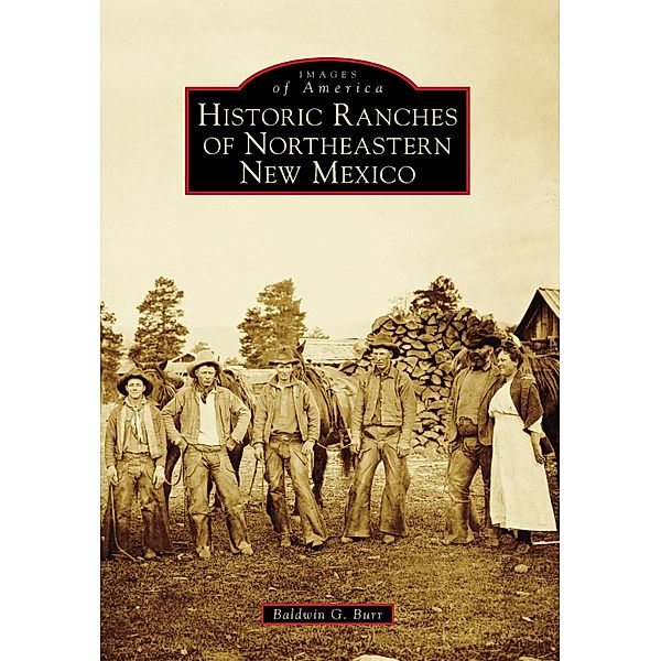Historic Ranches of Northeastern New Mexico, Baldwin G. Burr
