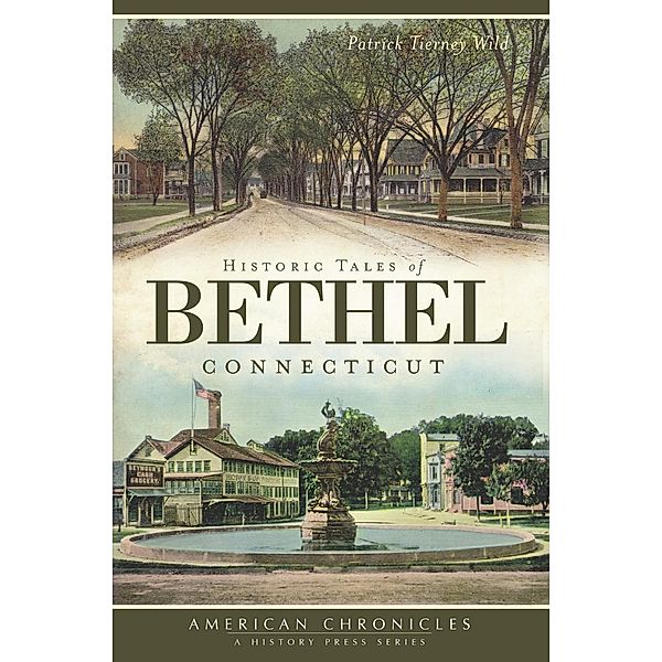 Historic Tales of Bethel, Connecticut, Patrick Tierney Wild