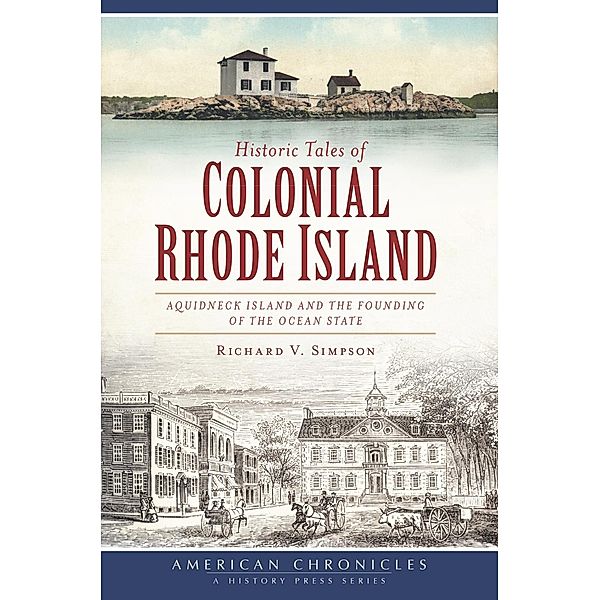 Historic Tales of Colonial Rhode Island, Richard V. Simpson