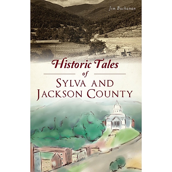 Historic Tales of Sylva and Jackson County, Jim Buchanan