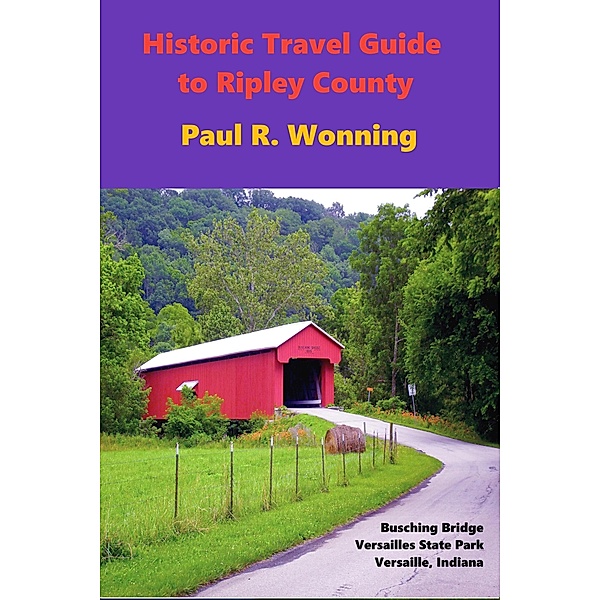 Historic Travel Guide to Ripley County (Ripley County History Series, #1) / Ripley County History Series, Paul R. Wonning