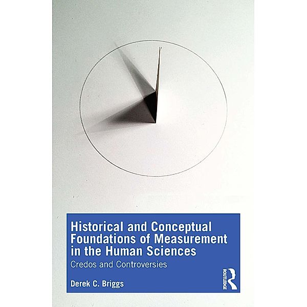 Historical and Conceptual Foundations of Measurement in the Human Sciences, Derek C. Briggs