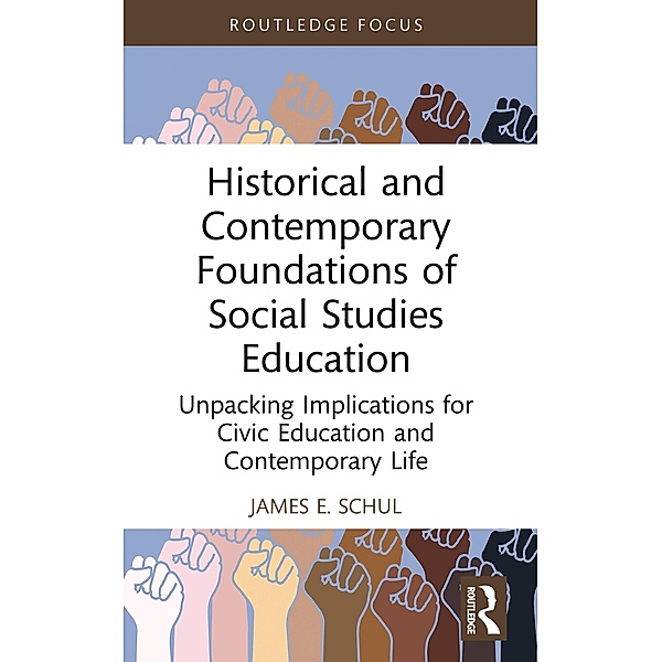 Historical and Contemporary Foundations of Social Studies Education, James E. Schul
