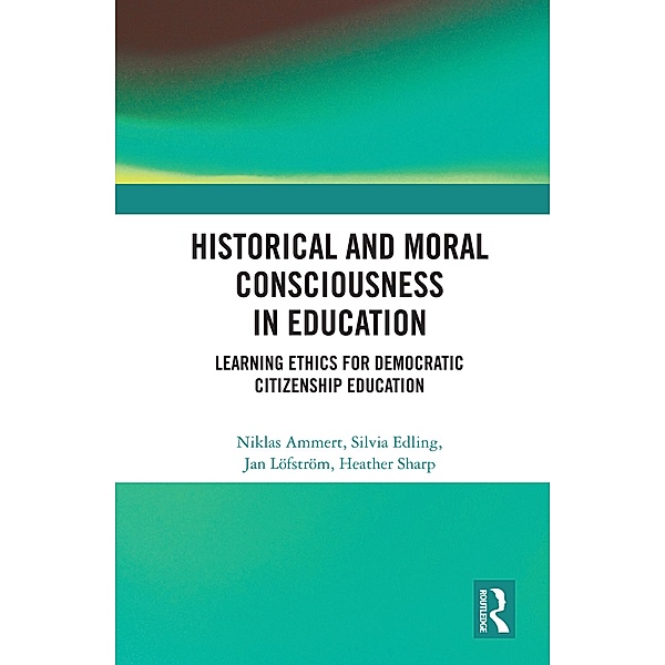 Historical and Moral Consciousness in Education, Niklas Ammert, Silvia Edling, Jan Löfström, Heather Sharp