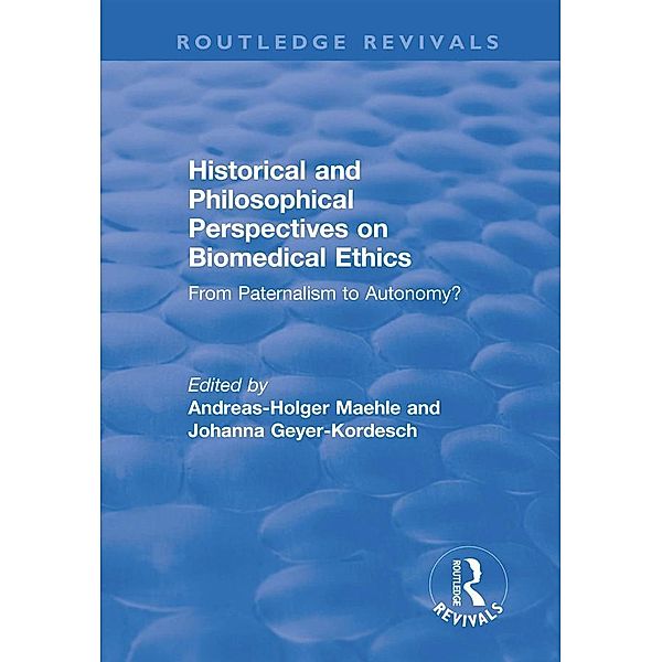Historical and Philosophical Perspectives on Biomedical Ethics: From Paternalism to Autonomy?, Andreas-Holger Maehle, Johanna Geyer-Kordesch