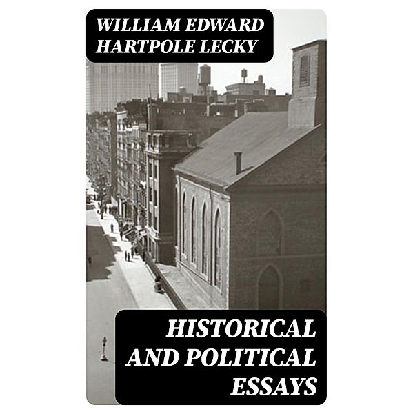 Historical and Political Essays, William Edward Hartpole Lecky