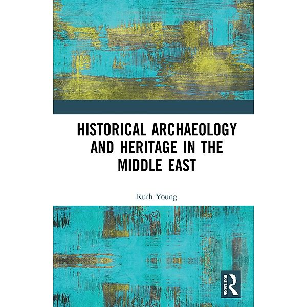 Historical Archaeology and Heritage in the Middle East, Ruth Young