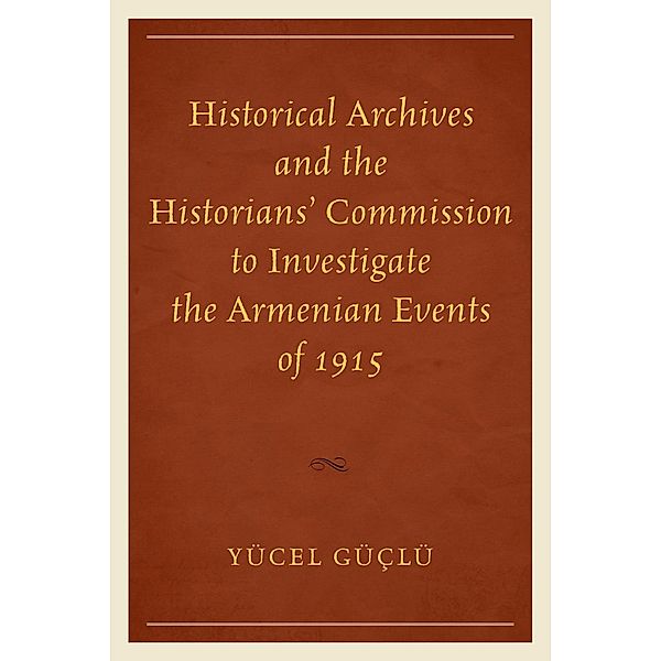 Historical Archives and the Historians' Commission to Investigate the Armenian Events of 1915, Yücel Güçlü