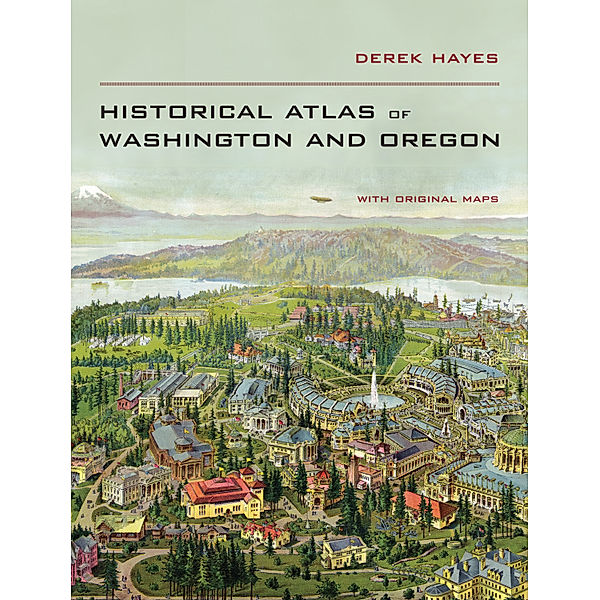 Historical Atlas of Washington and Oregon, Derek Hayes