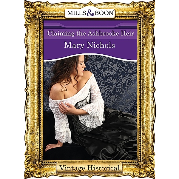 Historical: Claiming the Ashbrooke Heir (Mills & Boon Historical), Mary Nichols