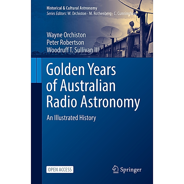 Historical & Cultural Astronomy / Golden Years of Australian Radio Astronomy; ., Wayne Orchiston, Peter Robertson, Woodruff T. Sullivan III