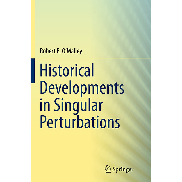 Historical Developments in Singular Perturbations, Robert E. O'Malley
