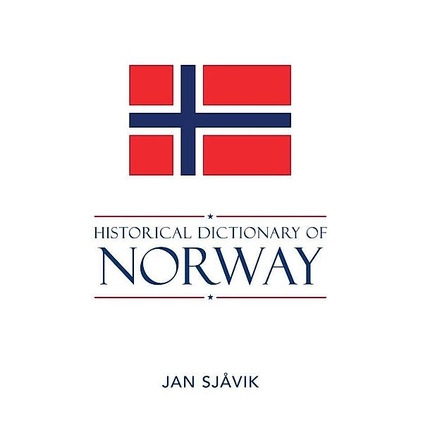Historical Dictionaries of Europe: Historical Dictionary of Norway, Jan Sjåvik