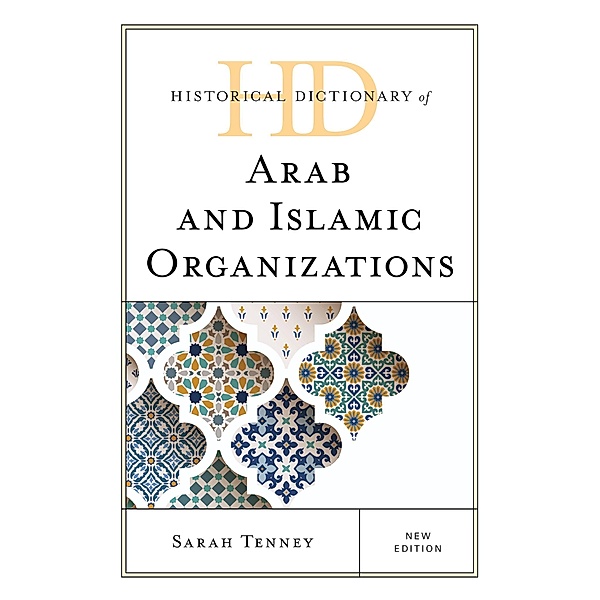 Historical Dictionary of Arab and Islamic Organizations, New Edition, Sarah Tenney