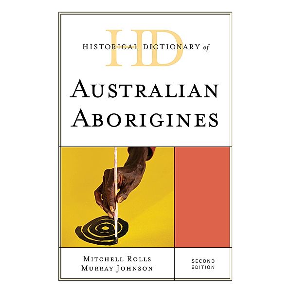 Historical Dictionary of Australian Aborigines / Historical Dictionaries of Peoples and Cultures, Mitchell Rolls, Murray Johnson