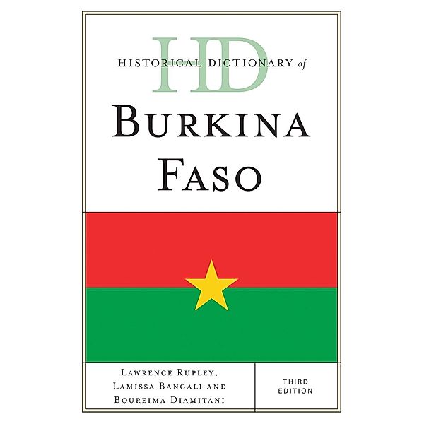 Historical Dictionary of Burkina Faso / Historical Dictionaries of Africa, Lawrence Rupley, Lamissa Bangali, Boureima Diamitani