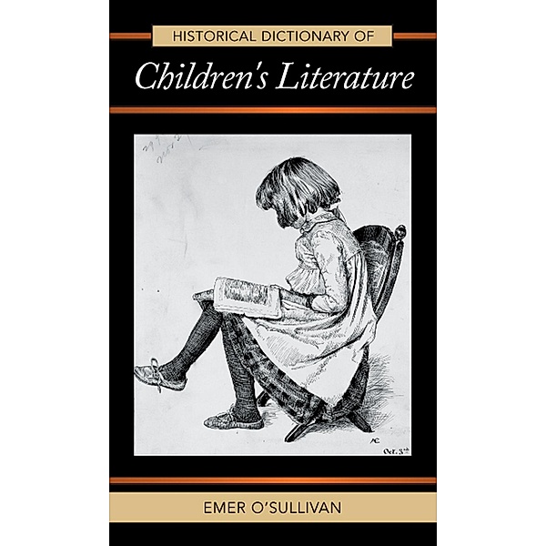 Historical Dictionary of Children's Literature / Historical Dictionaries of Literature and the Arts Bd.46, Emer O'Sullivan